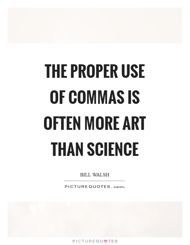 The proper use of commas is often more art than science Picture Quote #1