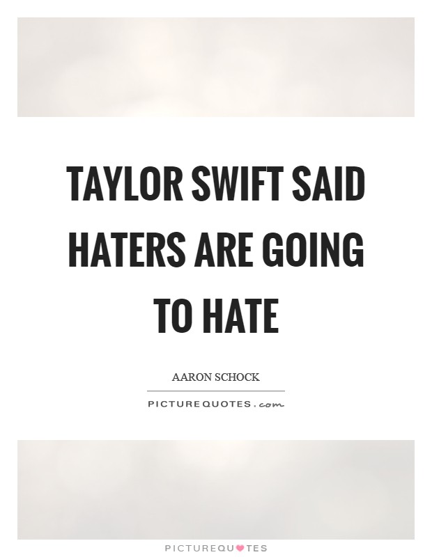 Taylor Swift said haters are going to hate Picture Quote #1