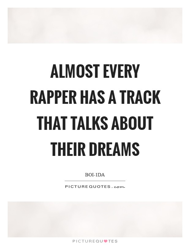 Almost every rapper has a track that talks about their dreams Picture Quote #1