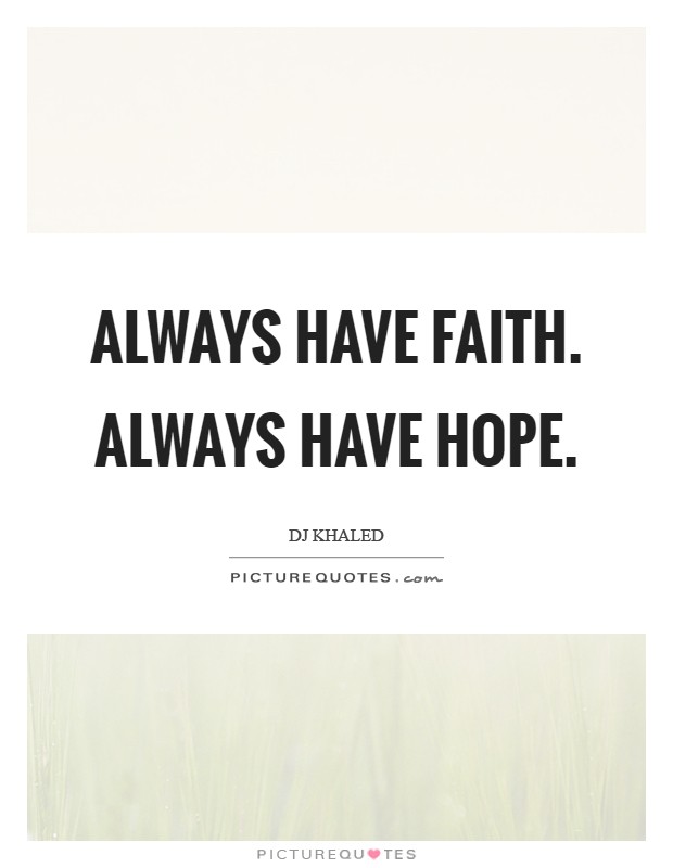 Always have Faith. Always have Hope Picture Quote #1