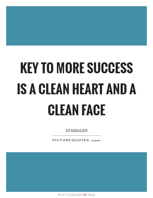 Key to more success is a clean heart and a clean face Picture Quote #1