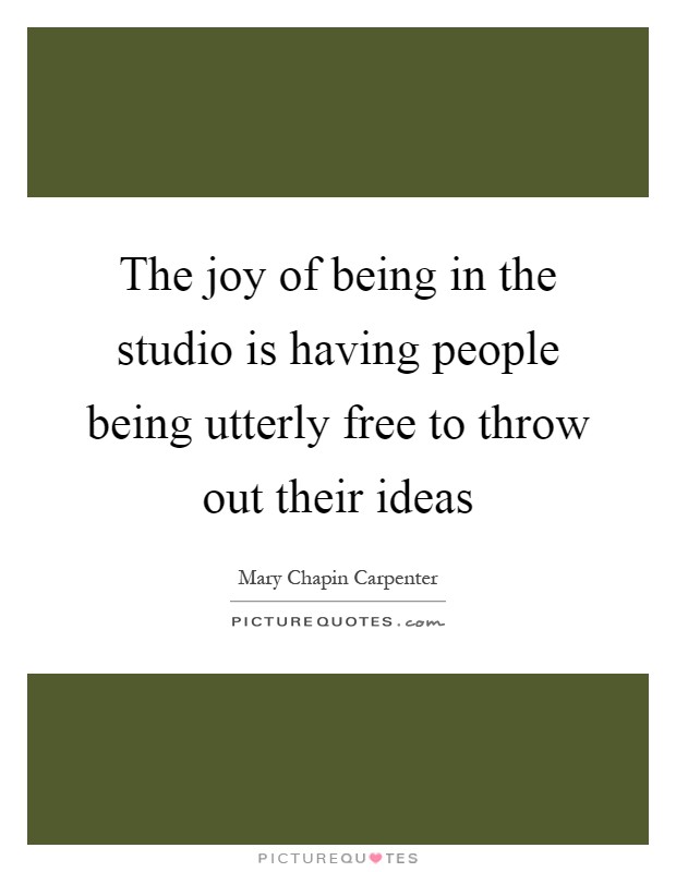The joy of being in the studio is having people being utterly free to throw out their ideas Picture Quote #1