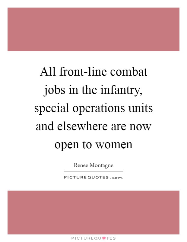 All front-line combat jobs in the infantry, special operations units and elsewhere are now open to women Picture Quote #1