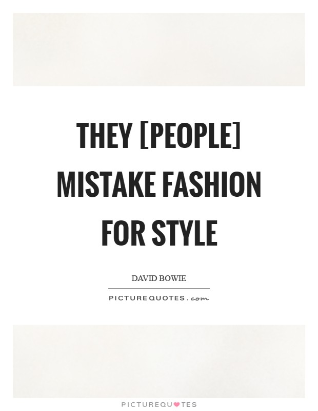 They [people] mistake fashion for style Picture Quote #1