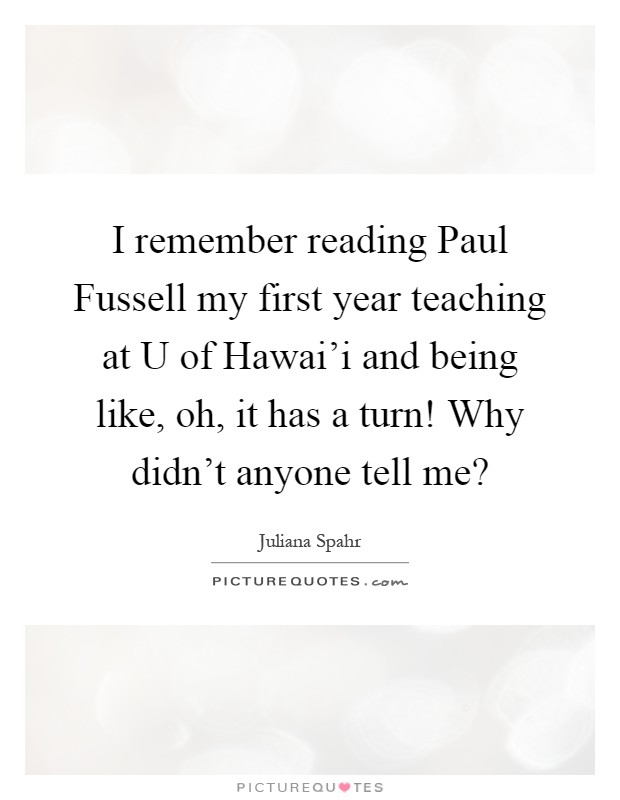 I remember reading Paul Fussell my first year teaching at U of Hawai'i and being like, oh, it has a turn! Why didn't anyone tell me? Picture Quote #1