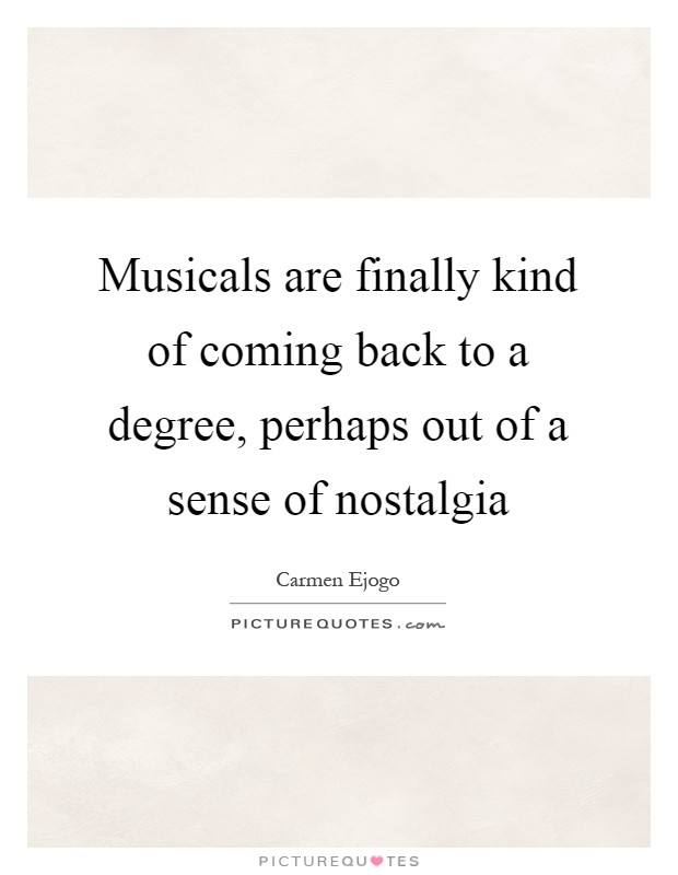 Musicals are finally kind of coming back to a degree, perhaps out of a sense of nostalgia Picture Quote #1
