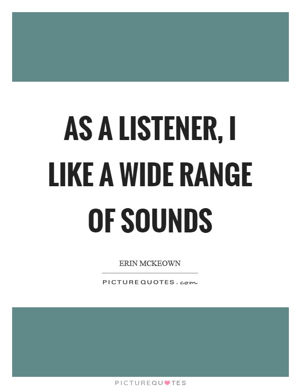 As a listener, I like a wide range of sounds Picture Quote #1