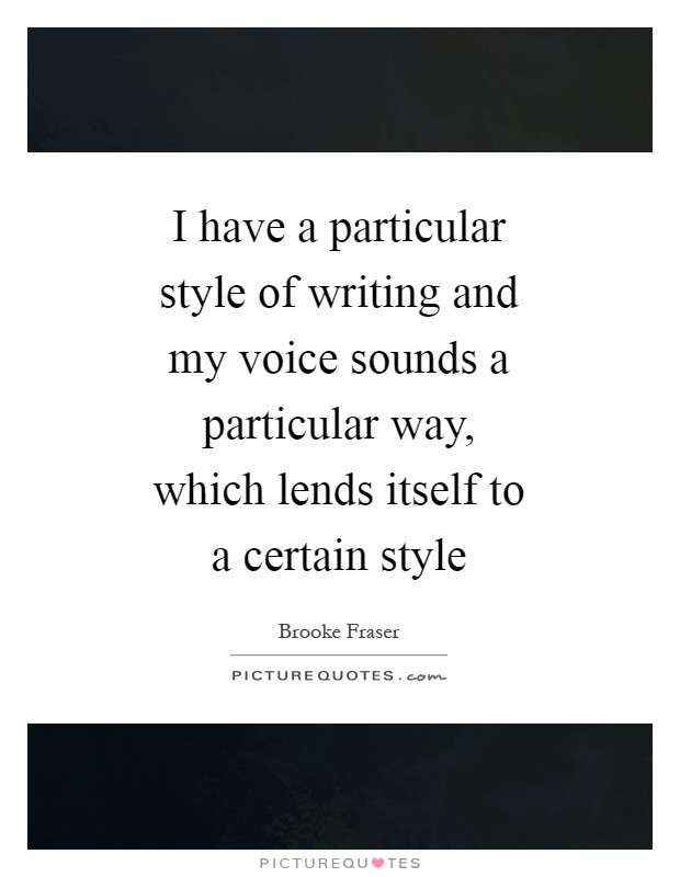 I have a particular style of writing and my voice sounds a particular way, which lends itself to a certain style Picture Quote #1