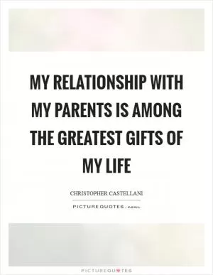My relationship with my parents is among the greatest gifts of my life Picture Quote #1