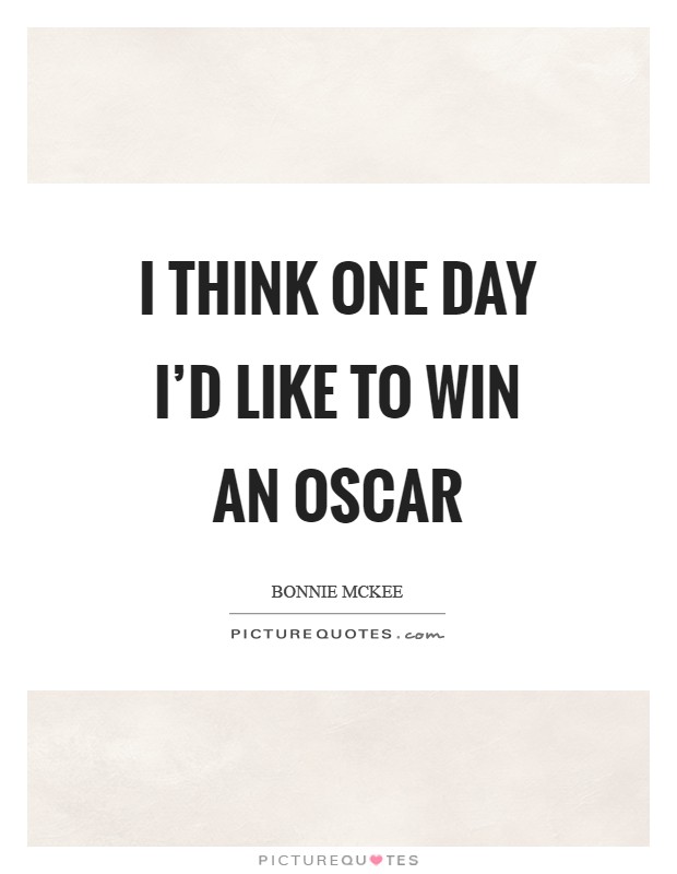 I think one day I'd like to win an Oscar Picture Quote #1