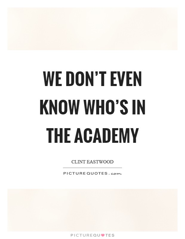 We don't even know who's in the Academy Picture Quote #1