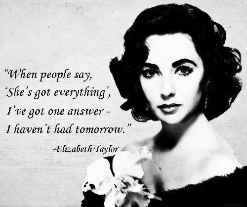 When people say, 'She's got everything', I've got one answer - I haven't had tomorrow Picture Quote #1
