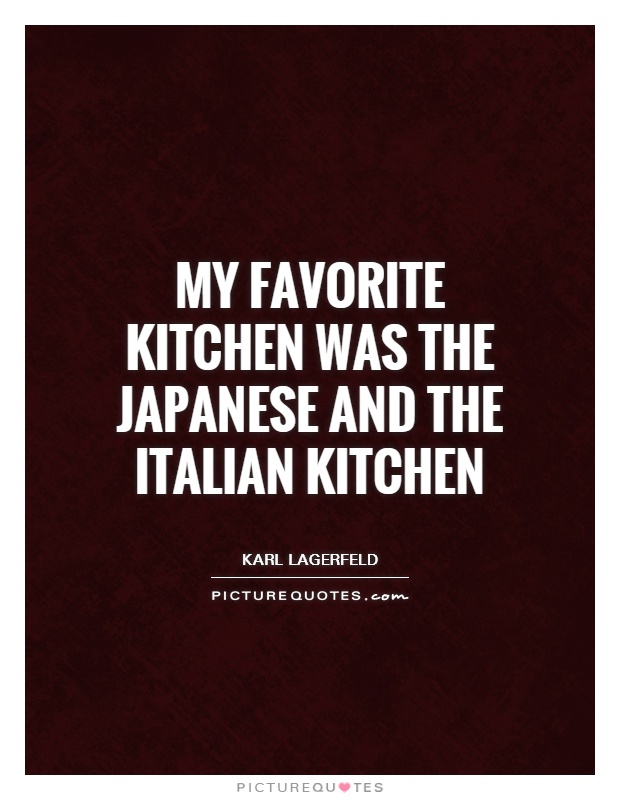 My favorite kitchen was the Japanese and the Italian kitchen Picture Quote #1