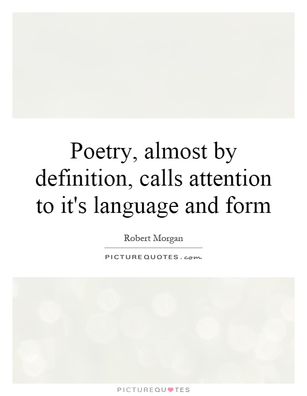 Poetry, almost by definition, calls attention to it's language and form Picture Quote #1