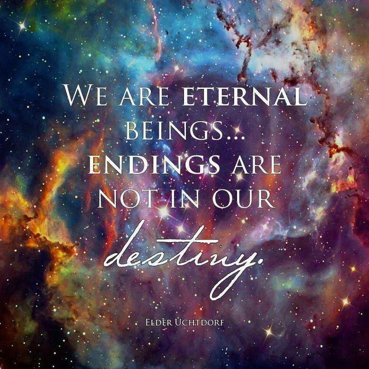 We are eternal beings... Endings are not in our destiny Picture Quote #1