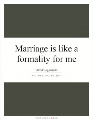 Marriage is like a formality for me Picture Quote #1