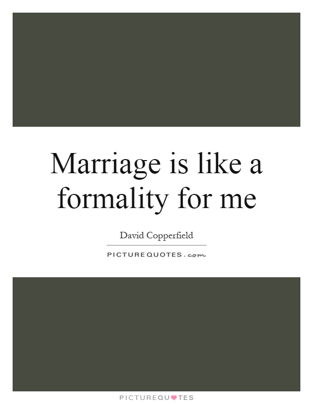 Marriage is like a formality for me Picture Quote #1
