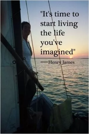 It's time to start living the life you've imagined Picture Quote #1
