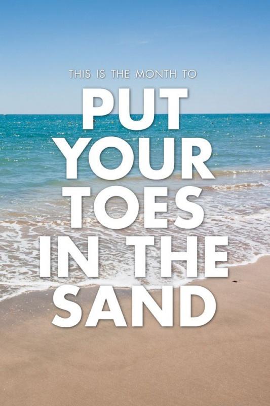 This is a month to put your toes in the sand Picture Quote #1