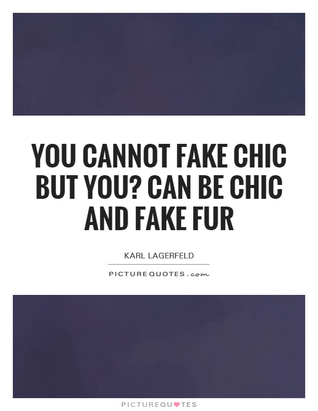 You cannot fake chic but you? can be chic and fake fur Picture Quote #1
