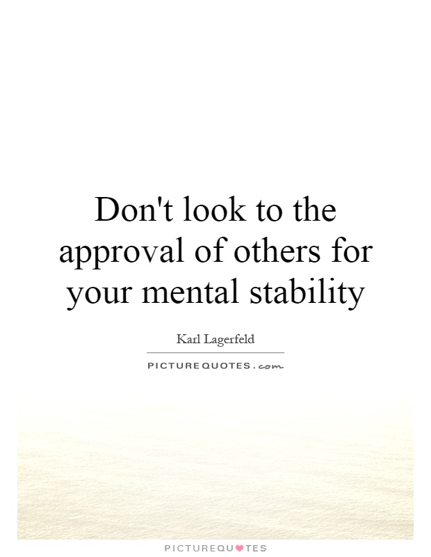 Don't look to the approval of others for your mental stability Picture Quote #1