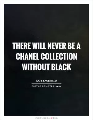 There will never be a chanel collection without black Picture Quote #1