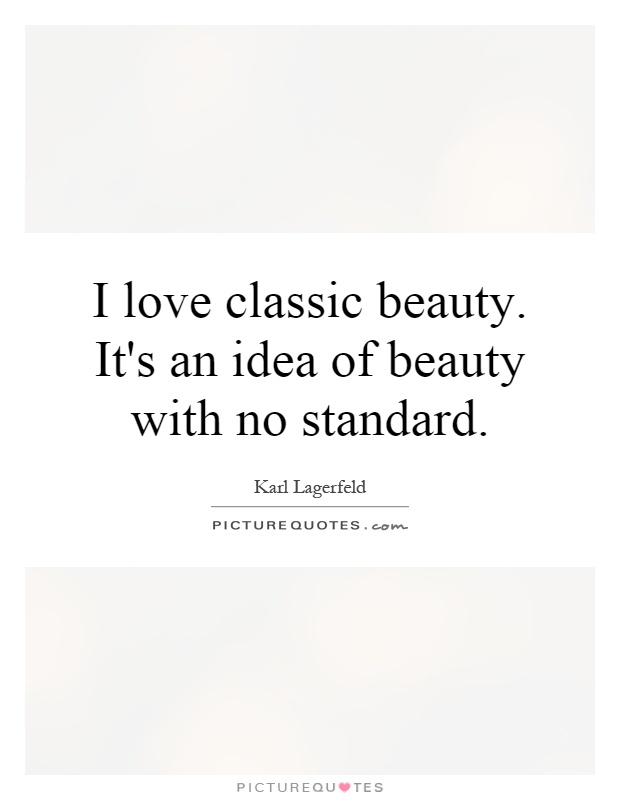 I love classic beauty. It's an idea of beauty with no standard Picture Quote #1