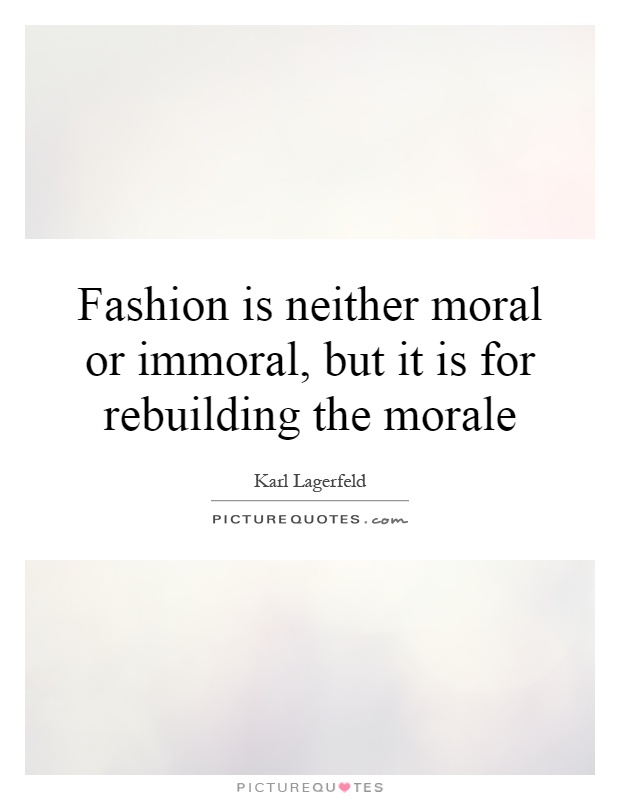 Fashion is neither moral or immoral, but it is for rebuilding the morale Picture Quote #1