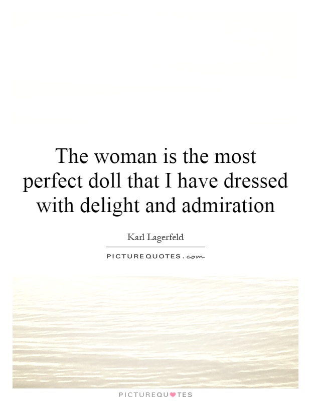 The woman is the most perfect doll that I have dressed with delight and admiration Picture Quote #1