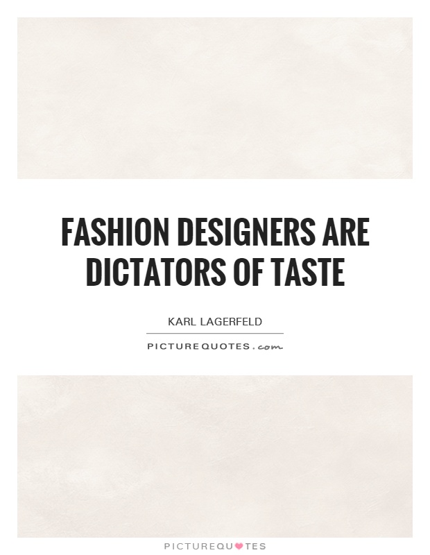 Fashion designers are dictators of taste Picture Quote #1