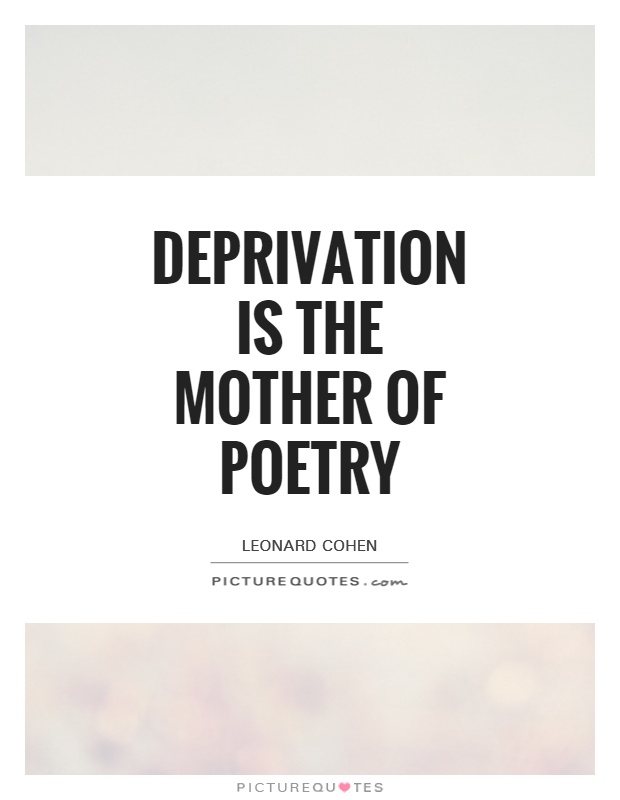 Deprivation is the mother of poetry Picture Quote #1