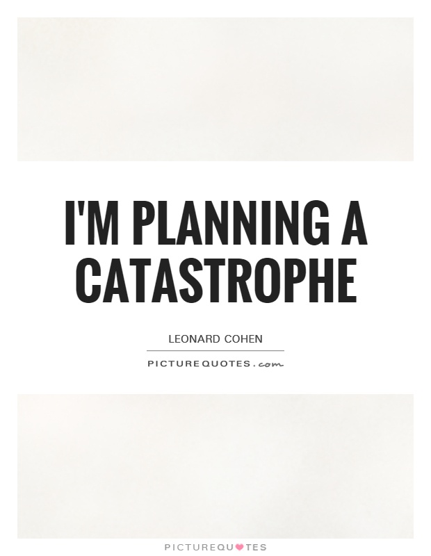 I'm planning a catastrophe Picture Quote #1