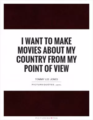 I want to make movies about my country from my point of view Picture Quote #1