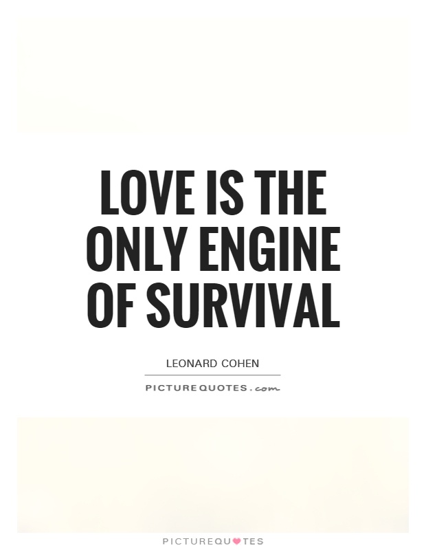 Love is the only engine of survival Picture Quote #1
