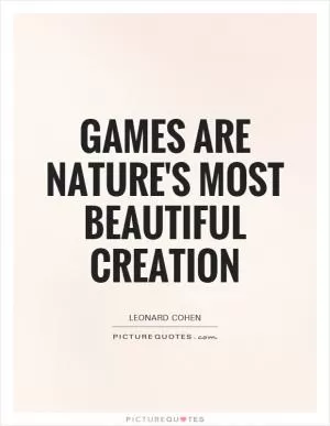 Games are nature's most beautiful creation Picture Quote #1