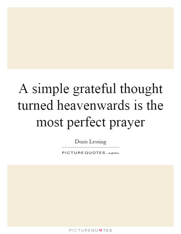 A simple grateful thought turned heavenwards is the most perfect prayer Picture Quote #1