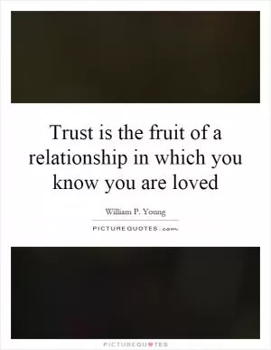 Trust is the fruit of a relationship in which you know you are loved Picture Quote #1