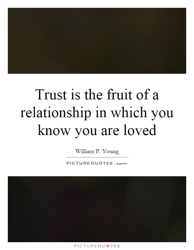 Trust is the fruit of a relationship in which you know you are loved Picture Quote #1