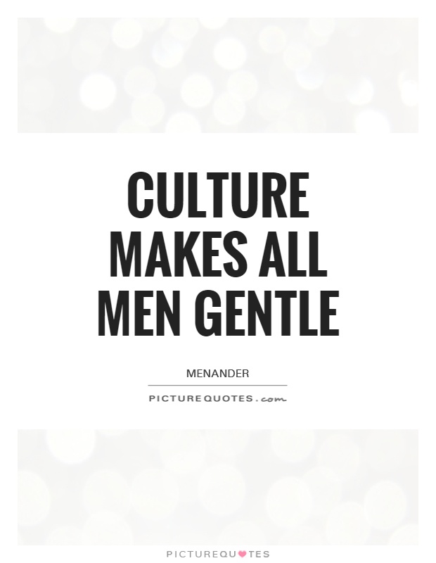 Culture makes all men gentle Picture Quote #1