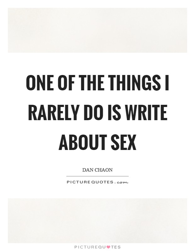 One of the things I rarely do is write about sex Picture Quote #1