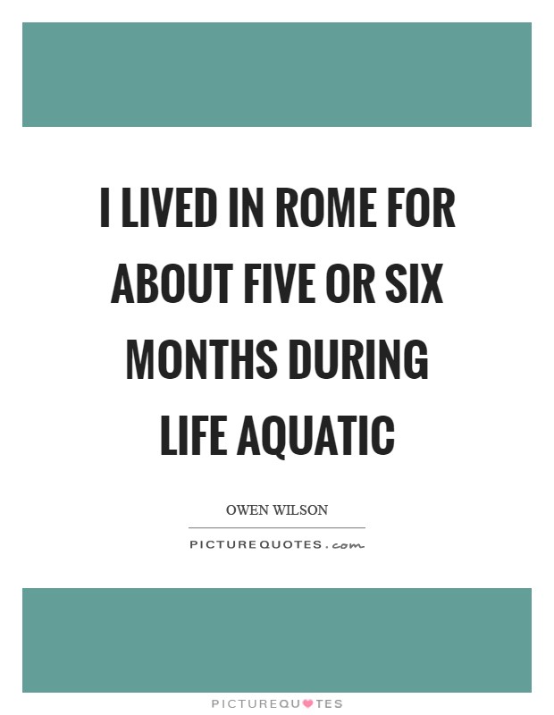 I lived in Rome for about five or six months during Life Aquatic Picture Quote #1