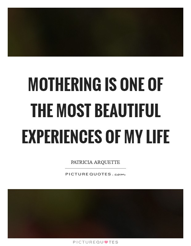 Mothering is one of the most beautiful experiences of my life Picture Quote #1