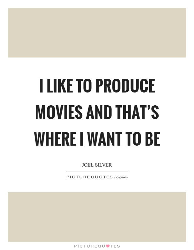 I like to produce movies and that's where I want to be Picture Quote #1