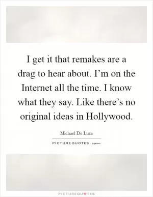 I get it that remakes are a drag to hear about. I’m on the Internet all the time. I know what they say. Like there’s no original ideas in Hollywood Picture Quote #1