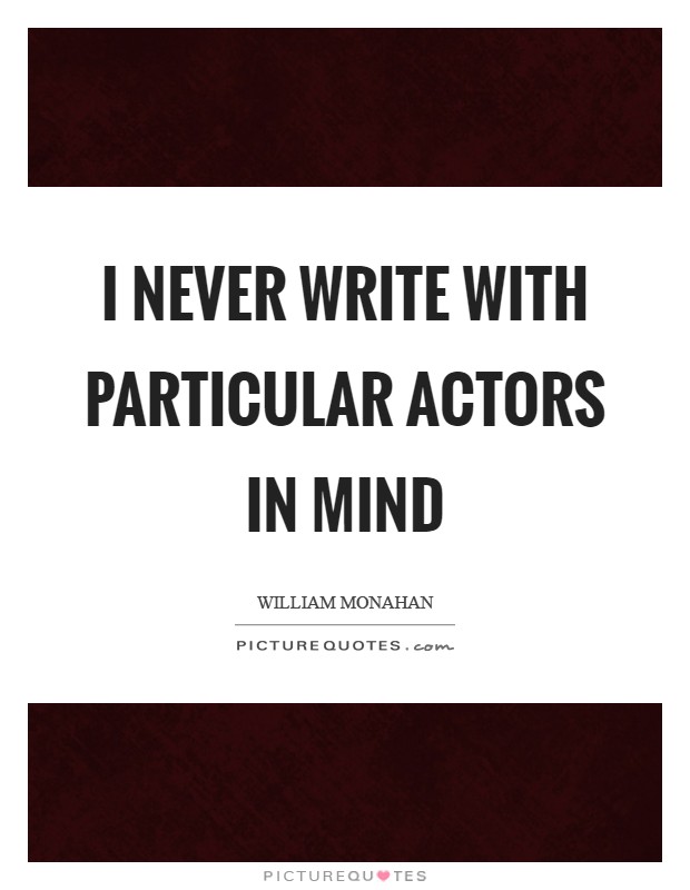 I never write with particular actors in mind Picture Quote #1