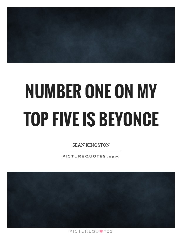 Number one on my top five is Beyonce Picture Quote #1