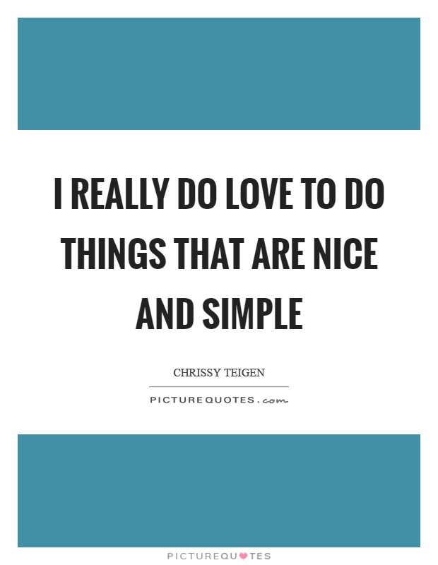 I really do love to do things that are nice and simple Picture Quote #1