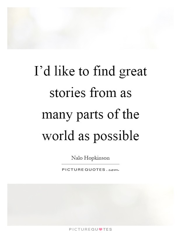 I'd like to find great stories from as many parts of the world as possible Picture Quote #1