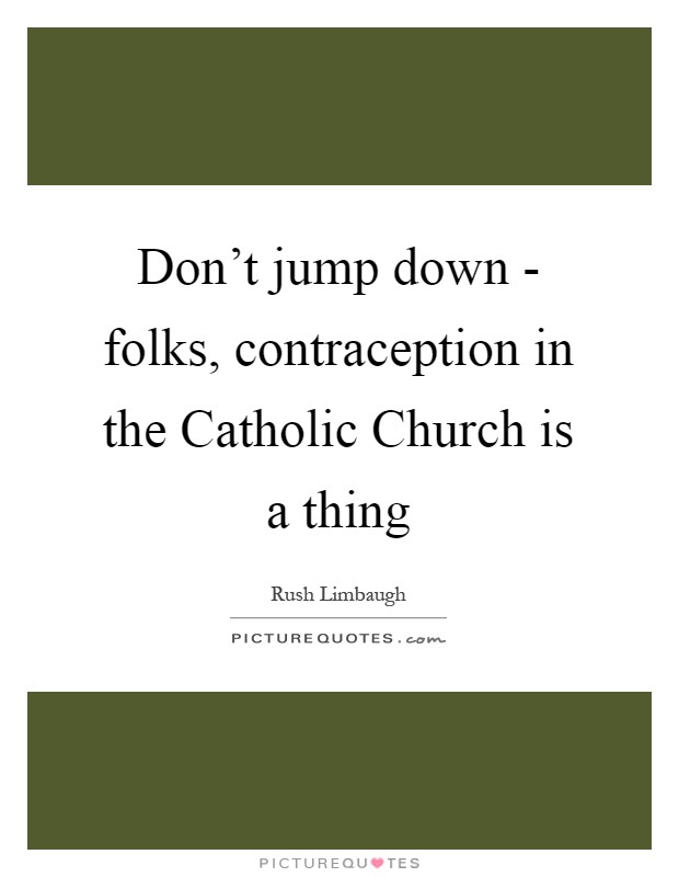 Don't jump down - folks, contraception in the Catholic Church is a thing Picture Quote #1