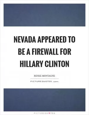 Nevada appeared to be a firewall for Hillary Clinton Picture Quote #1